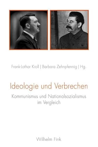 Ideologie und Verbrechen. Kommunismus und Nationalsozialismus im Vergleich von Fink Wilhelm GmbH + Co.KG